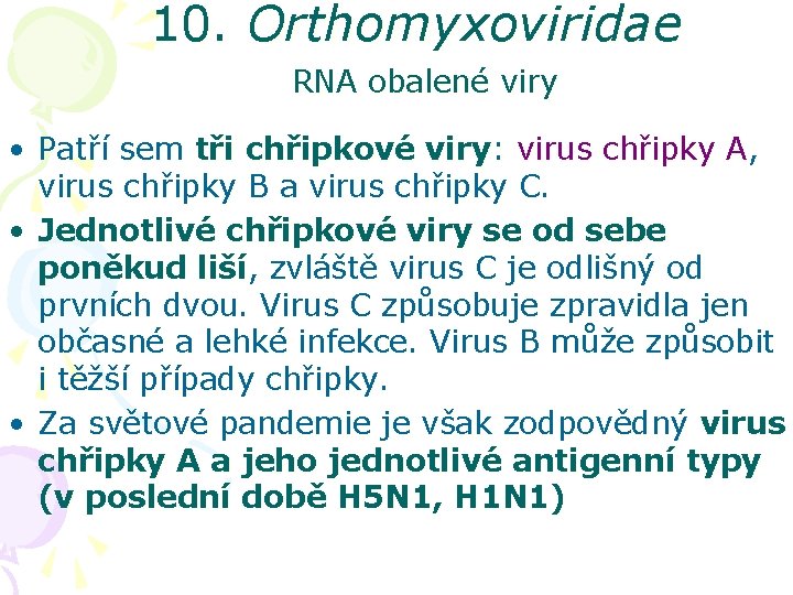 10. Orthomyxoviridae RNA obalené viry • Patří sem tři chřipkové viry: virus chřipky A,