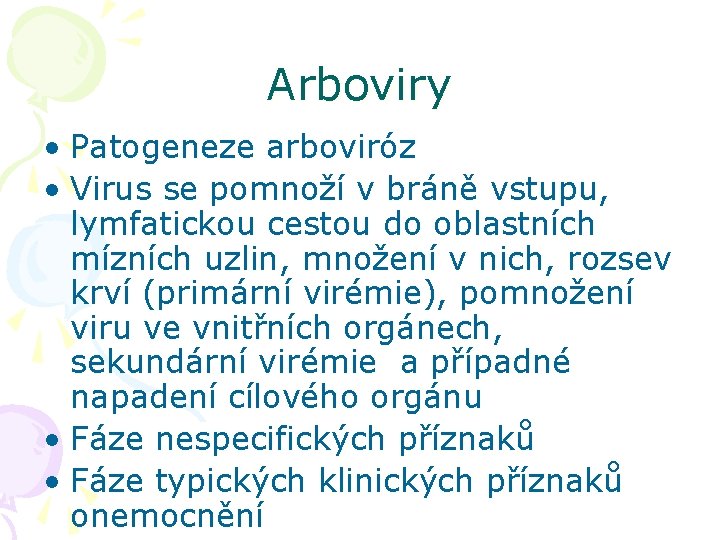 Arboviry • Patogeneze arboviróz • Virus se pomnoží v bráně vstupu, lymfatickou cestou do