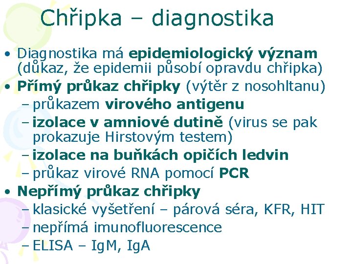 Chřipka – diagnostika • Diagnostika má epidemiologický význam (důkaz, že epidemii působí opravdu chřipka)