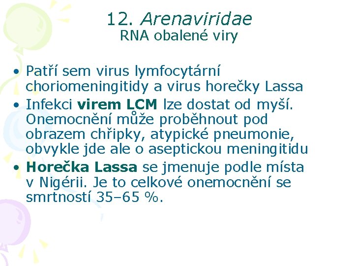 12. Arenaviridae RNA obalené viry • Patří sem virus lymfocytární choriomeningitidy a virus horečky
