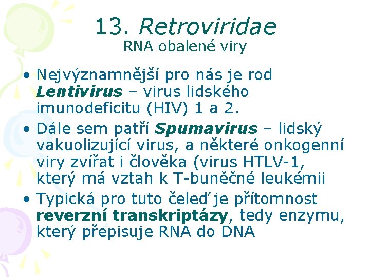 13. Retroviridae RNA obalené viry • Nejvýznamnější pro nás je rod Lentivirus – virus