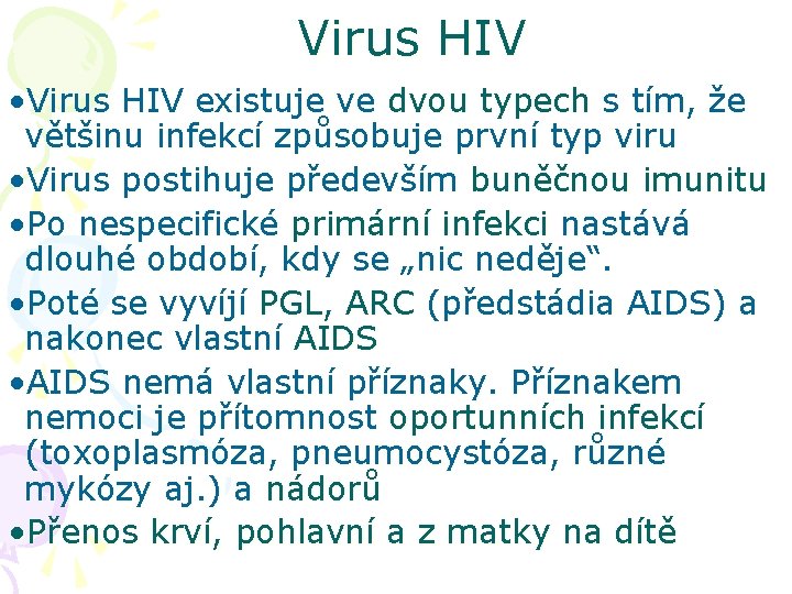 Virus HIV • Virus HIV existuje ve dvou typech s tím, že většinu infekcí