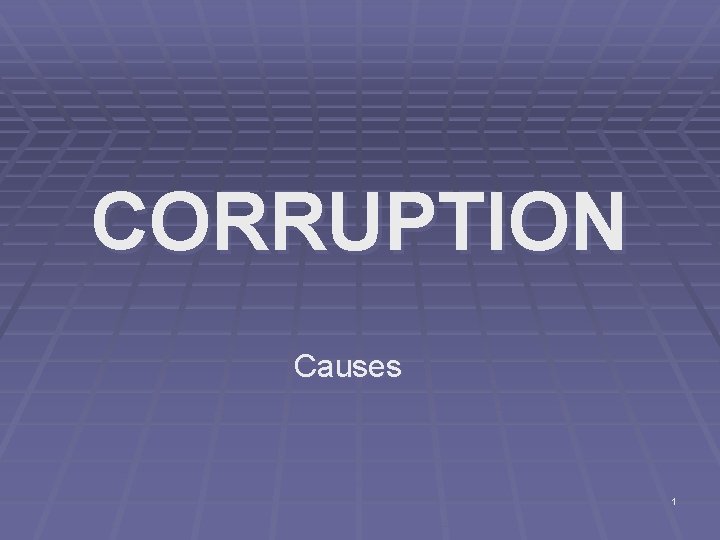 CORRUPTION Causes 1 