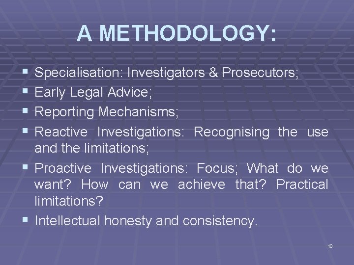 A METHODOLOGY: § § § Specialisation: Investigators & Prosecutors; Early Legal Advice; Reporting Mechanisms;