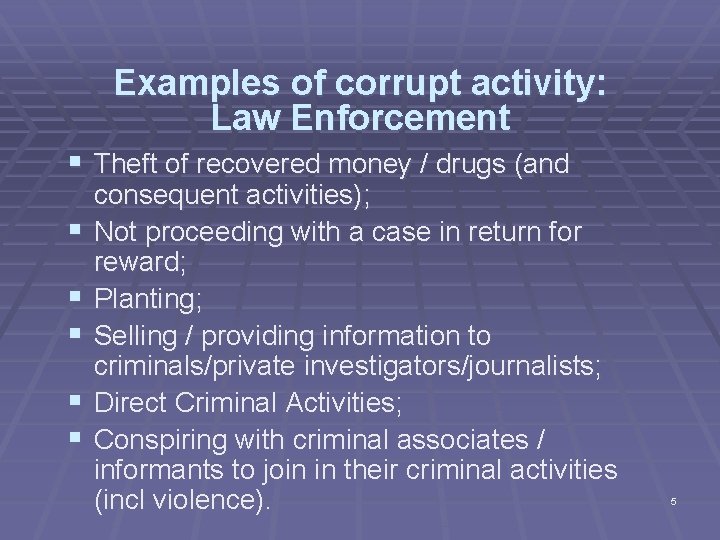 Examples of corrupt activity: Law Enforcement § Theft of recovered money / drugs (and