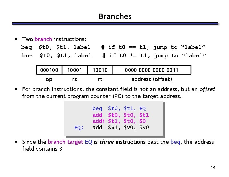 Branches § Two branch instructions: beq $t 0, $t 1, label bne $t 0,