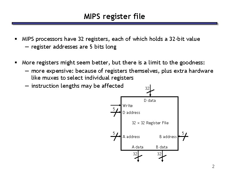 MIPS register file § MIPS processors have 32 registers, each of which holds a