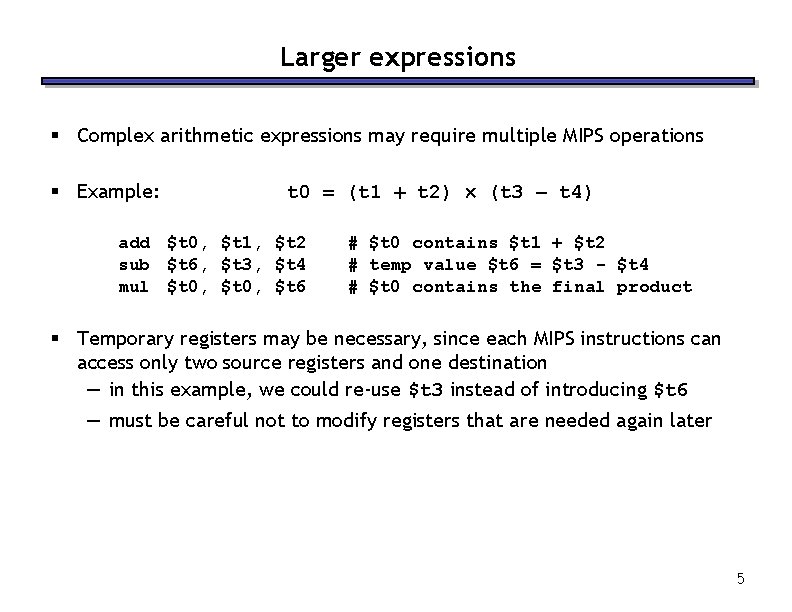 Larger expressions § Complex arithmetic expressions may require multiple MIPS operations § Example: t