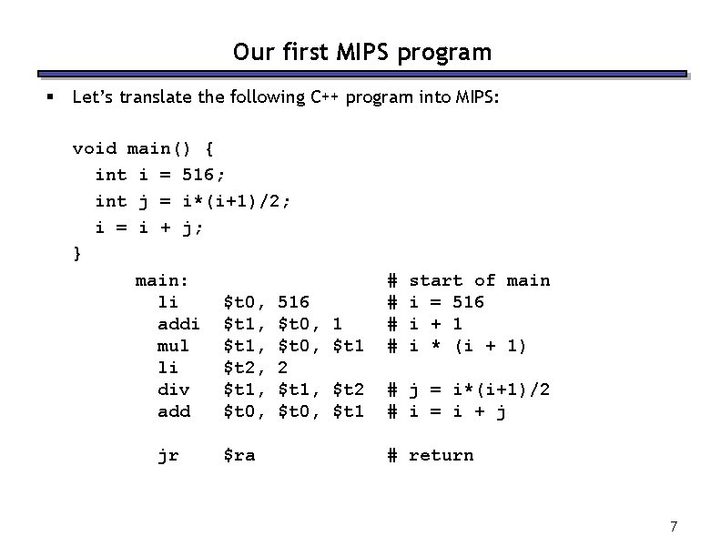 Our first MIPS program § Let’s translate the following C++ program into MIPS: void