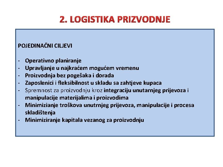 2. LOGISTIKA PRIZVODNJE POJEDINAČNI CILJEVI - Operativno planiranje Upravljanje u najkraćem mogućem vremenu Proizvodnja