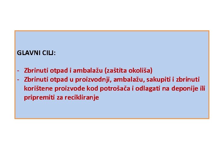 GLAVNI CILJ: - Zbrinuti otpad i ambalažu (zaštita okoliša) - Zbrinuti otpad u proizvodnji,