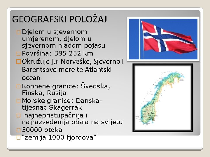 GEOGRAFSKI POLOŽAJ � Djelom u sjevernom umjerenom, djelom u sjevernom hladom pojasu � Površina: