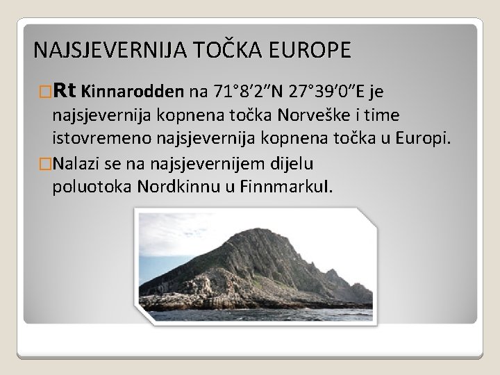 NAJSJEVERNIJA TOČKA EUROPE �Rt Kinnarodden na 71° 8′ 2″N 27° 39′ 0″E je najsjevernija NAJSJEVERNIJA TOČKA EUROPE �Rt Kinnarodden na 71° 8′ 2″N 27° 39′ 0″E je najsjevernija