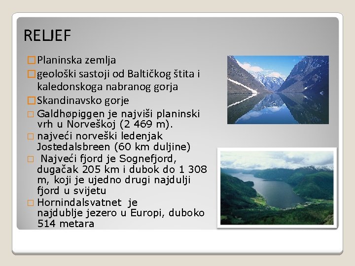 RELJEF � Planinska zemlja � geološki sastoji od Baltičkog štita i kaledonskoga nabranog gorja RELJEF � Planinska zemlja � geološki sastoji od Baltičkog štita i kaledonskoga nabranog gorja