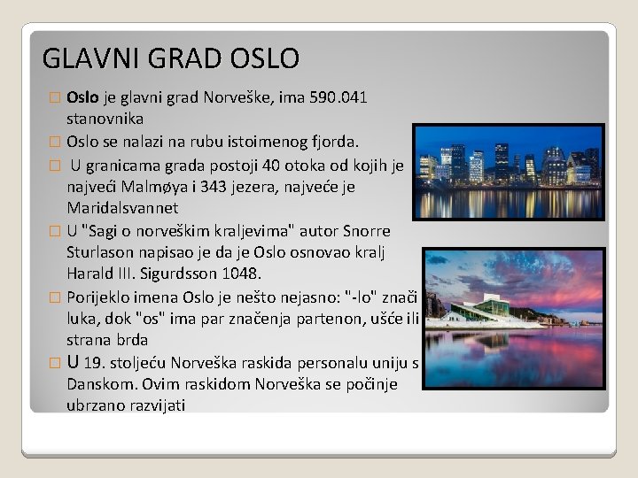 GLAVNI GRAD OSLO � Oslo je glavni grad Norveške, ima 590. 041 stanovnika �