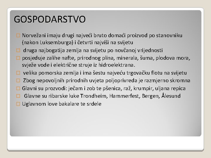 GOSPODARSTVO � Norvežani imaju drugi najveći bruto domaći proizvod po stanovniku (nakon Luksemburga) i