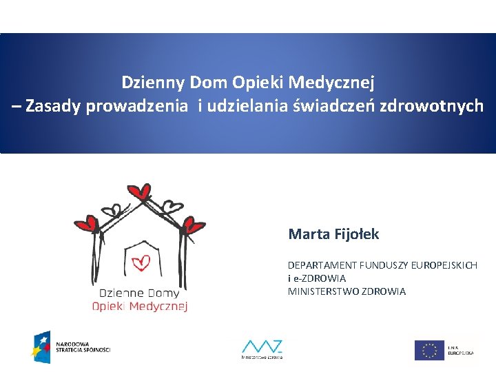 Dzienny Dom Opieki Medycznej – Zasady prowadzenia i udzielania świadczeń zdrowotnych Marta Fijołek DEPARTAMENT