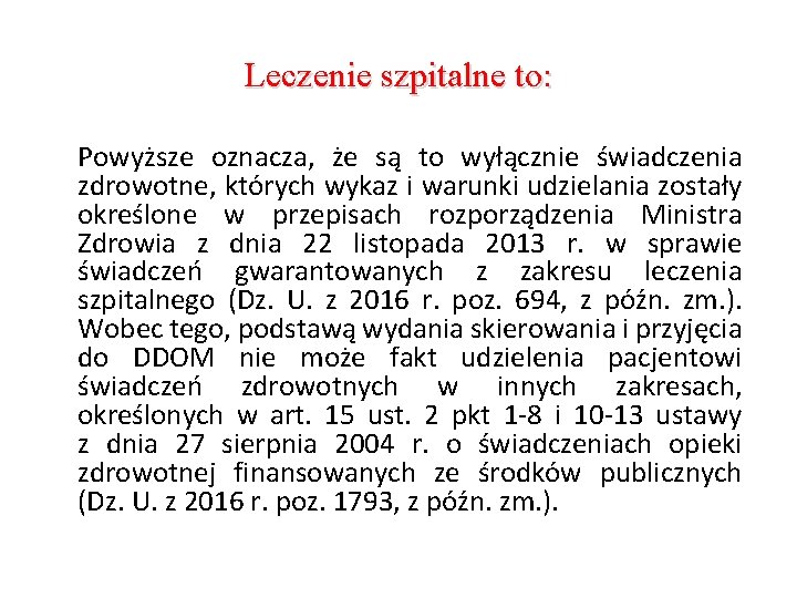 Leczenie szpitalne to: Powyższe oznacza, że są to wyłącznie świadczenia zdrowotne, których wykaz i