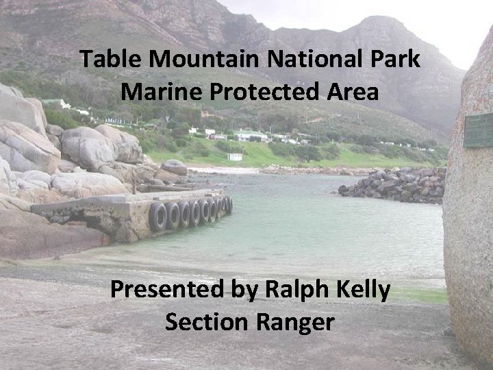 Table Mountain National Park Marine Protected Area Presented by Ralph Kelly Section Ranger 