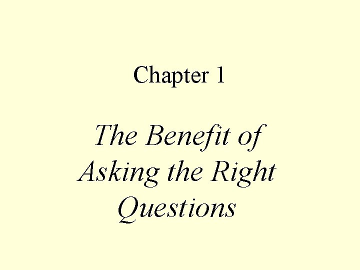 Chapter 1 The Benefit of Asking the Right Questions 