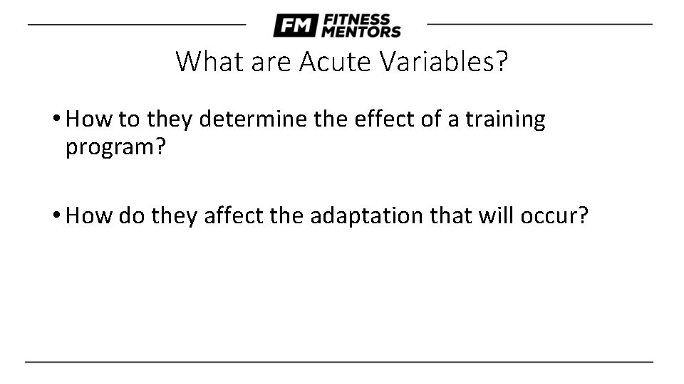 What are Acute Variables? • How to they determine the effect of a training