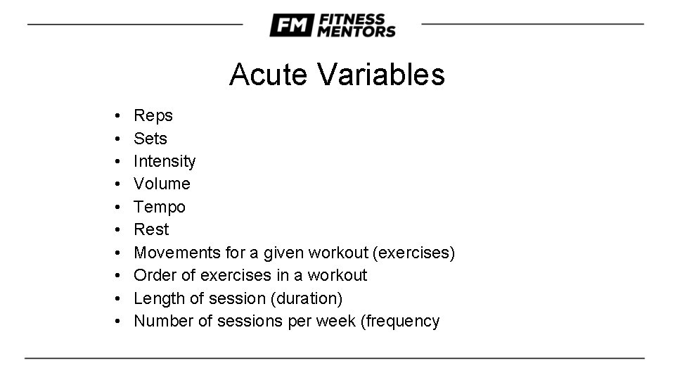 Acute Variables • • • Reps Sets Intensity Volume Tempo Rest Movements for a