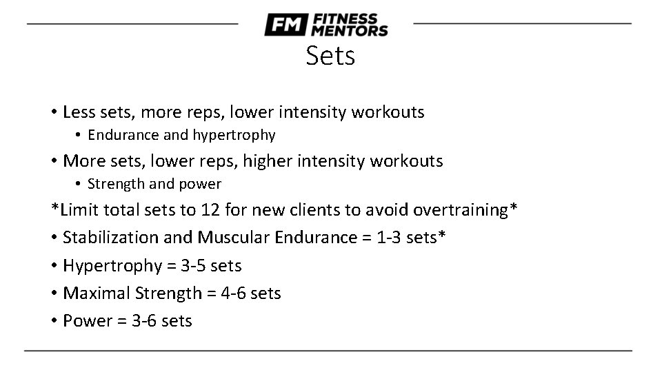 Sets • Less sets, more reps, lower intensity workouts • Endurance and hypertrophy •