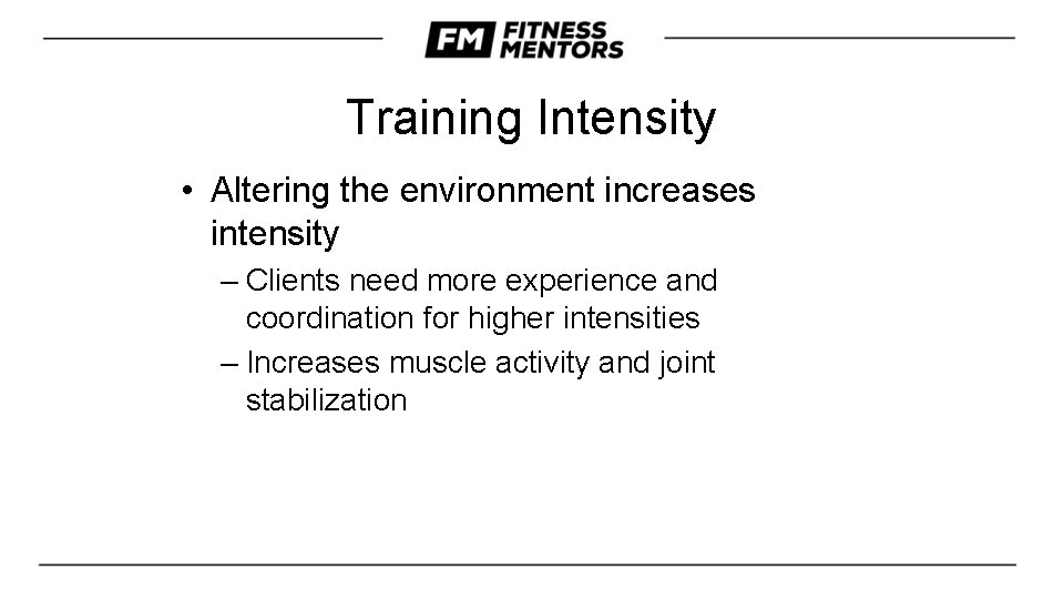 Training Intensity • Altering the environment increases intensity – Clients need more experience and