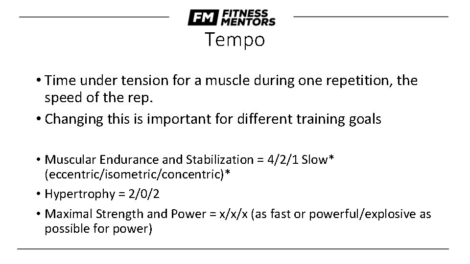 Tempo • Time under tension for a muscle during one repetition, the speed of