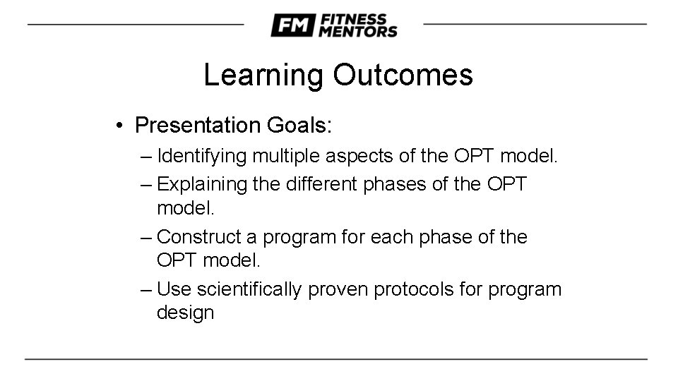 Learning Outcomes • Presentation Goals: – Identifying multiple aspects of the OPT model. –