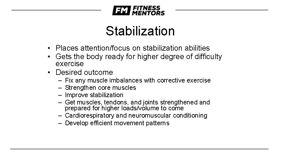 Stabilization • Places attention/focus on stabilization abilities • Gets the body ready for higher