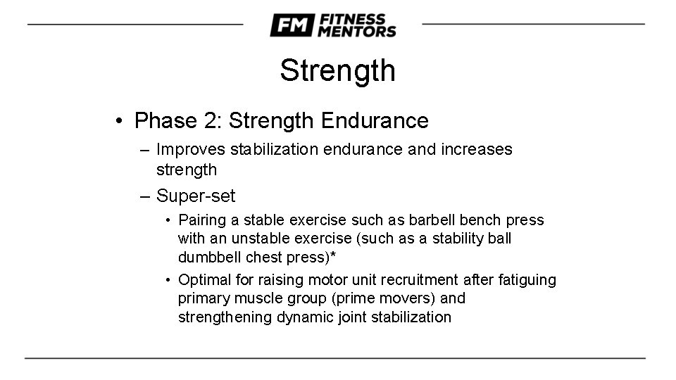 Strength • Phase 2: Strength Endurance – Improves stabilization endurance and increases strength –