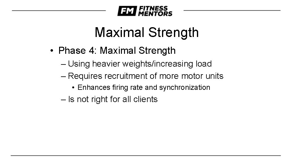 Maximal Strength • Phase 4: Maximal Strength – Using heavier weights/increasing load – Requires