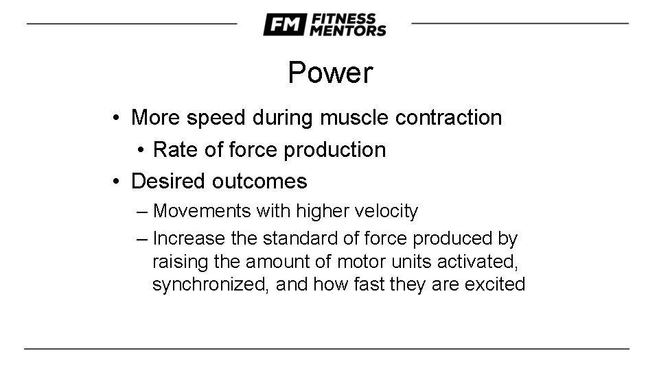 Power • More speed during muscle contraction • Rate of force production • Desired