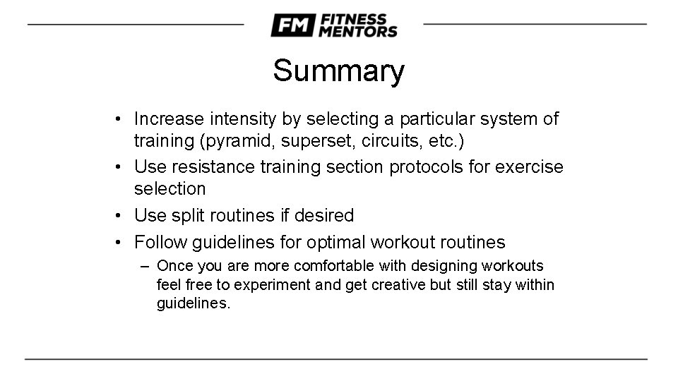 Summary • Increase intensity by selecting a particular system of training (pyramid, superset, circuits,