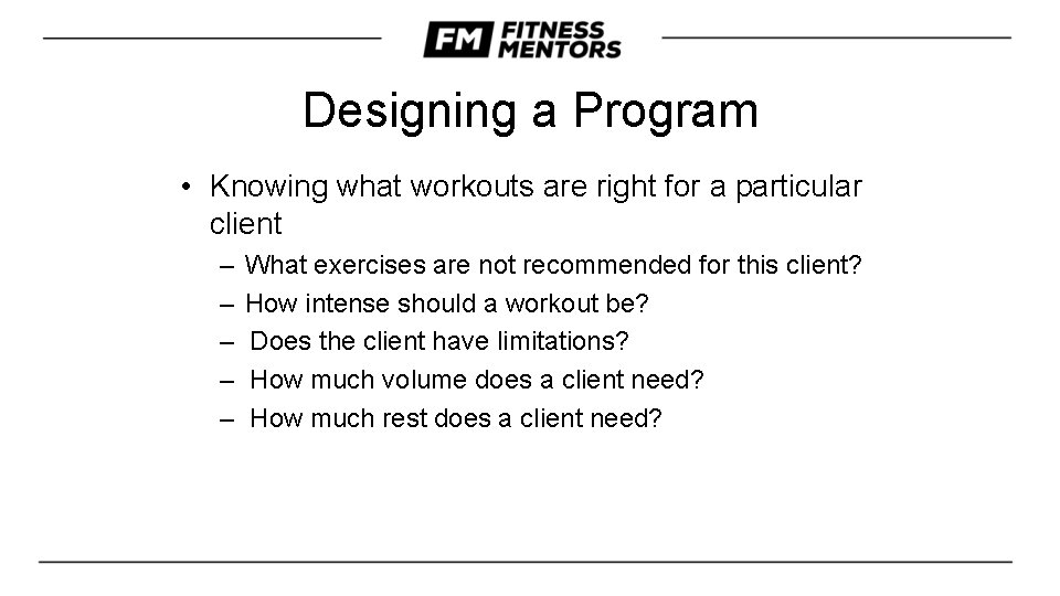 Designing a Program • Knowing what workouts are right for a particular client –