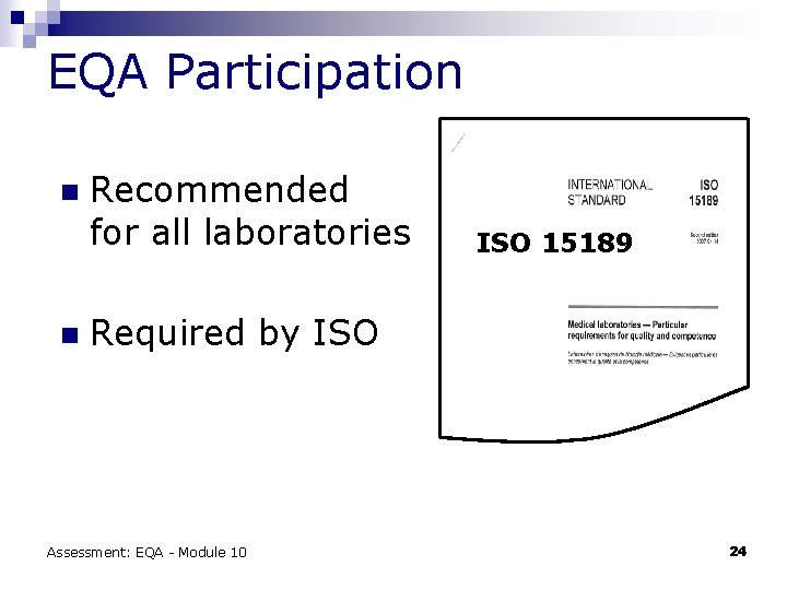 EQA Participation n n Recommended for all laboratories ISO 15189 Required by ISO Assessment: