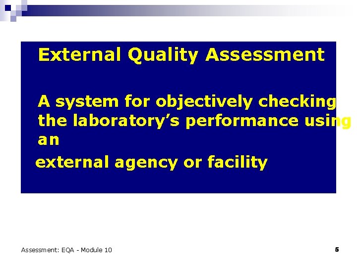 External Quality Assessment A system for objectively checking the laboratory’s performance using an external