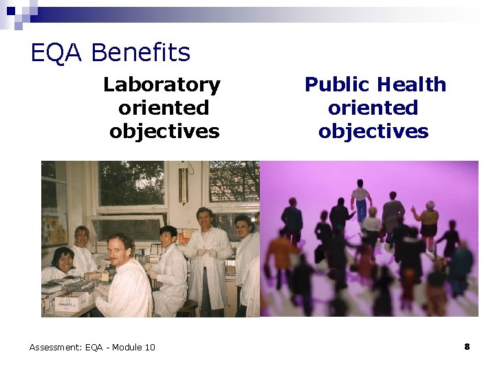 EQA Benefits Laboratory oriented objectives Assessment: EQA - Module 10 Public Health oriented objectives