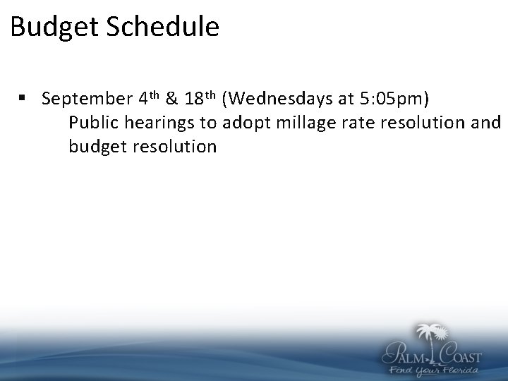 Budget Schedule § September 4 th & 18 th (Wednesdays at 5: 05 pm)