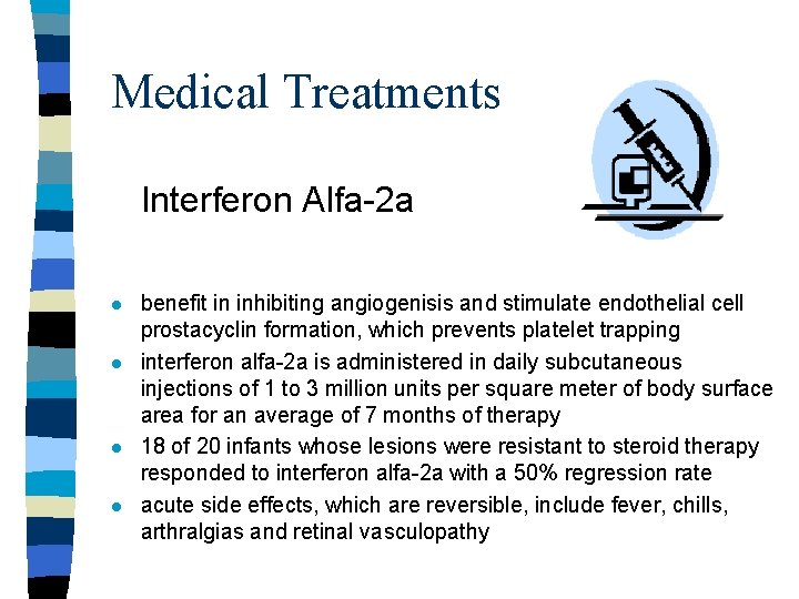 Medical Treatments Interferon Alfa-2 a l l benefit in inhibiting angiogenisis and stimulate endothelial Medical Treatments Interferon Alfa-2 a l l benefit in inhibiting angiogenisis and stimulate endothelial