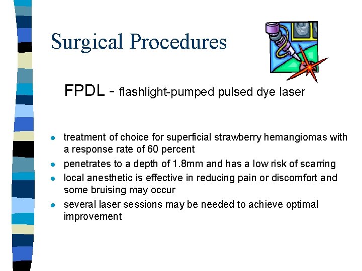 Surgical Procedures FPDL - flashlight-pumped pulsed dye laser l l treatment of choice for Surgical Procedures FPDL - flashlight-pumped pulsed dye laser l l treatment of choice for