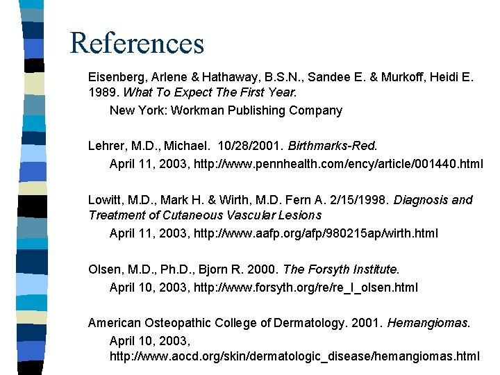 References Eisenberg, Arlene & Hathaway, B. S. N. , Sandee E. & Murkoff, Heidi References Eisenberg, Arlene & Hathaway, B. S. N. , Sandee E. & Murkoff, Heidi