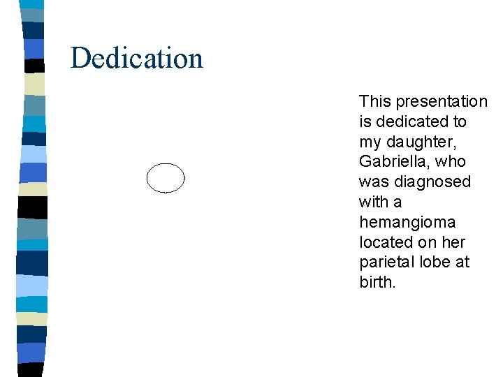 Dedication This presentation is dedicated to my daughter, Gabriella, who was diagnosed with a Dedication This presentation is dedicated to my daughter, Gabriella, who was diagnosed with a