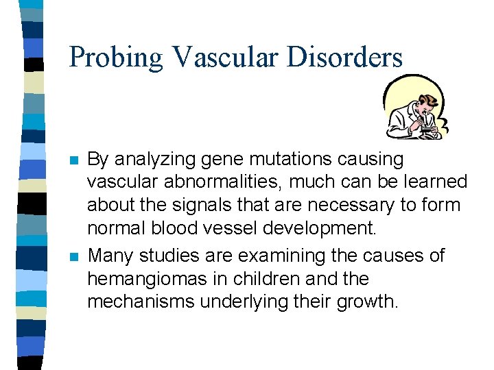 Probing Vascular Disorders n n By analyzing gene mutations causing vascular abnormalities, much can Probing Vascular Disorders n n By analyzing gene mutations causing vascular abnormalities, much can