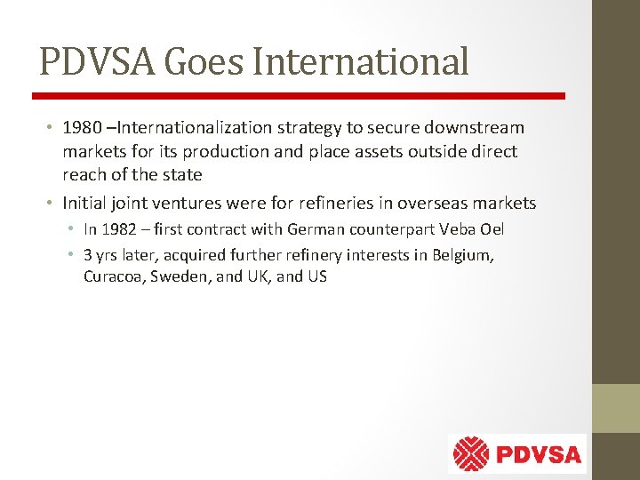 PDVSA Goes International • 1980 –Internationalization strategy to secure downstream markets for its production