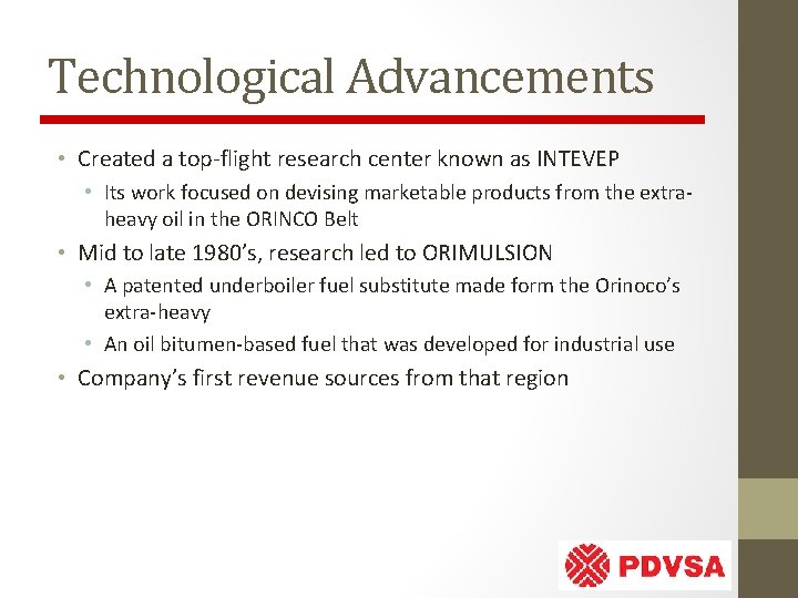 Technological Advancements • Created a top-flight research center known as INTEVEP • Its work