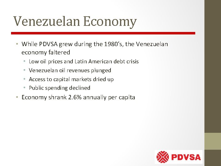 Venezuelan Economy • While PDVSA grew during the 1980’s, the Venezuelan economy faltered •