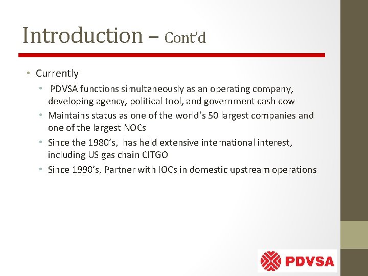 Introduction – Cont’d • Currently • PDVSA functions simultaneously as an operating company, developing