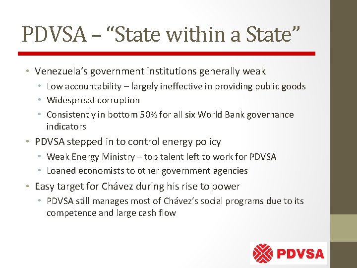 PDVSA – “State within a State” • Venezuela’s government institutions generally weak • Low